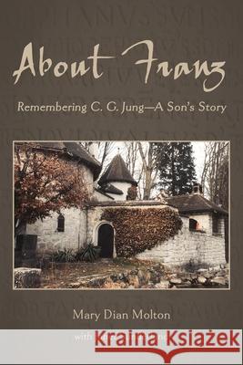 About Franz: Remembering C. G. Jung-A Son's Story Mary Dian Molton Janet Sunderland 9781951651701 Shanti Arts LLC - książka