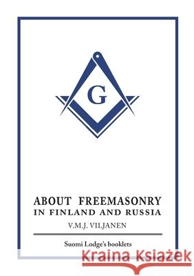 About Freemasonry in Finland and Russia V. M. J. Viljanen Kane Kanerva 9789526525136 Rituaalien Suvereeni Suurkollegio Suomessa - książka