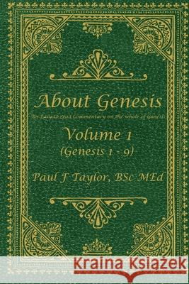 About Genesis Volume 1: An easy-to-read commentary on the whole of Genesis Paul F. Taylor 9781733736336 Just Six Days Publications - książka