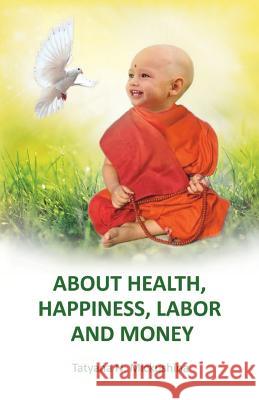 About health, happiness, labor and money Mickushina, Tatyana N. 9781724671547 Createspace Independent Publishing Platform - książka