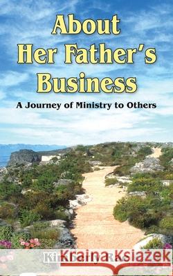 About Her Father's Business: A Journey of Ministry to Others Rae, Kimberly 9781420804164 Authorhouse - książka