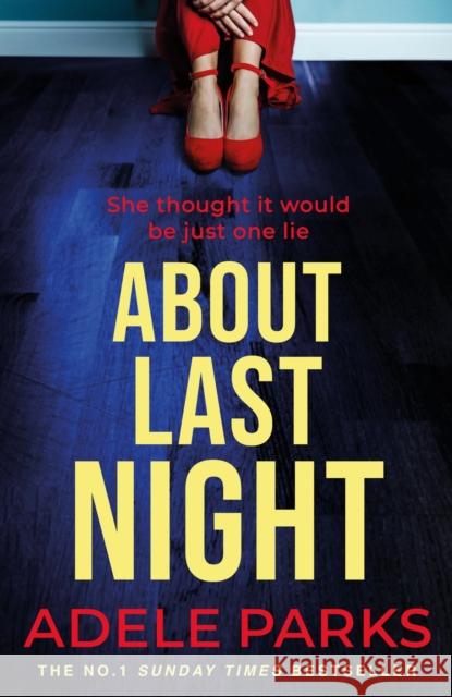 About Last Night: A twisty, gripping novel of friendship and lies from the No. 1 Sunday Times bestselling author Adele Parks 9780755371310 Headline Publishing Group - książka
