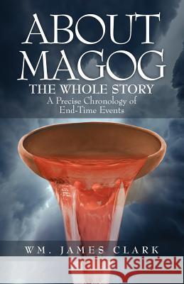 About Magog: The Whole Story Wm James Clark 9781545665374 Xulon Press - książka