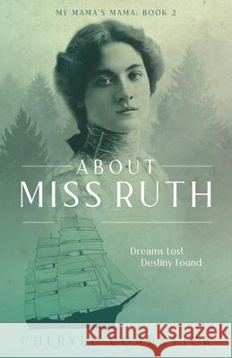 About Miss Ruth: Dreams Lost Destiny Found Coapstick, Cheryle 9781736670699 Biorka Books - książka