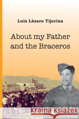 About My Father and the Braceros Luis Lazaro Tijerina 9781979422956 Createspace Independent Publishing Platform - książka