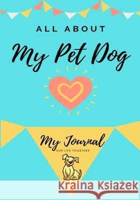 About My Pet Dog: My Pet Journal Petal Publishing Co 9781922453891 Petal Publishing Co. - książka