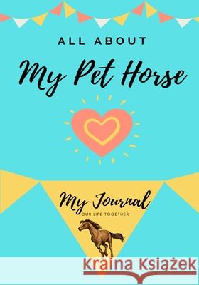 About My Pet Horse: My Pet Journal Petal Publishing Co 9781922453907 Petal Publishing Co. - książka