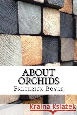 About Orchids Frederick Boyle 9781975910624 Createspace Independent Publishing Platform - książka