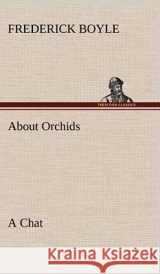 About Orchids A Chat Frederick Boyle 9783849197193 Tredition Classics - książka