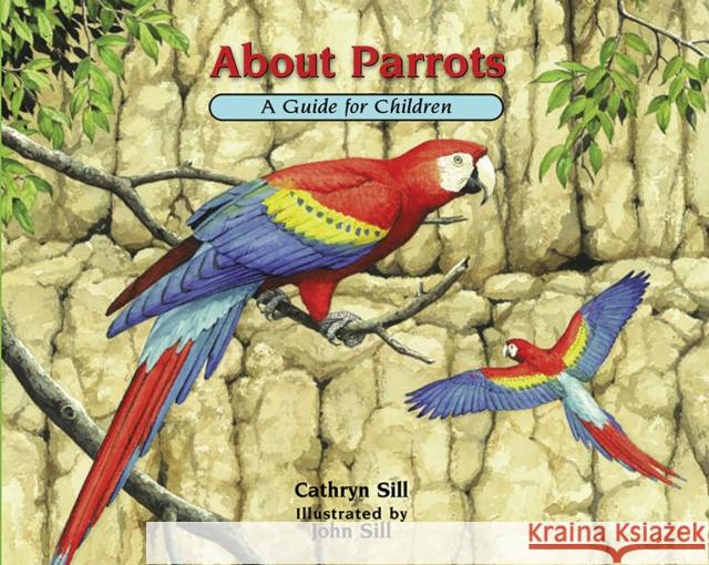 About Parrots: A Guide for Children Cathryn Sill John Sill 9781682631584 Peachtree Publishing Company - książka