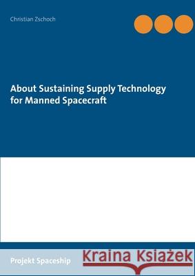 About Sustaining Supply Technology for Manned Spacecraft Christian Zschoch 9783752842890 Books on Demand - książka