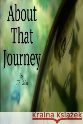 About That Journey J. B. Galui 9781493705863 Createspace - książka