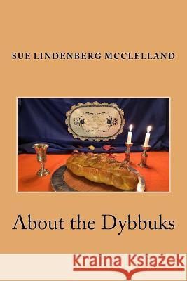 About the Dybbuks: Jewish Historical Fiction From Pittsburgh's Hill District McClelland, Sue Lindenberg 9781937207212 Creating Calm Network Publishing Group - książka