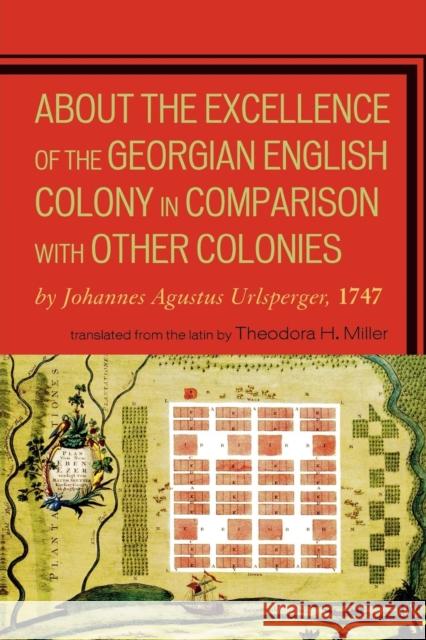About the Excellence of the Georgian English Colony: 1747 Urlsperger, Johannes Agustus 9780761841104 University Press of America - książka