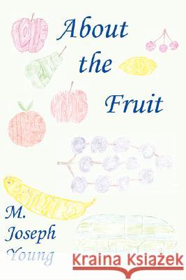About the Fruit M. Joseph Young 9780615163796 Mark Joseph Young - książka