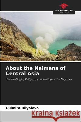 About the Naimans of Central Asia Gulmira Bilyalova   9786205644935 Our Knowledge Publishing - książka