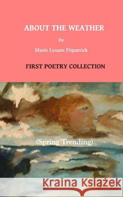 About The Weather, Spring Trending Fitzpatrick, Marie Lynam 9780993049330 Linnet's Wings Press - książka