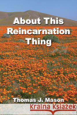 About This Reincarnation Thing Thomas J. Mason 9781721239443 Createspace Independent Publishing Platform - książka