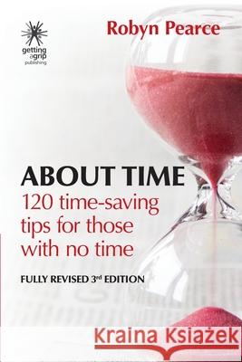 About Time: : 120 time-saving tips for those with no time Robyn Pearce 9780958246095 Getting a Grip Publishing - książka