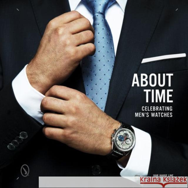 About Time: Celebrating Men's Watches Ivar Line 9780764349058 Schiffer Publishing Ltd - książka