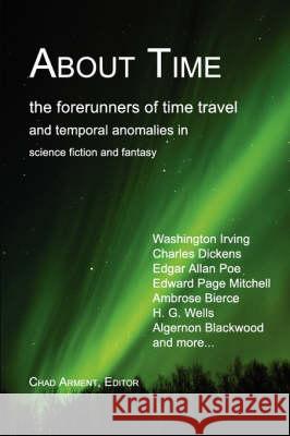About Time: The Forerunners of Time Travel and Temporal Anomalies in Science Fiction and Fantasy Arment, Chad 9781930585553 ARMENT BIOLOGICAL PRESS - książka