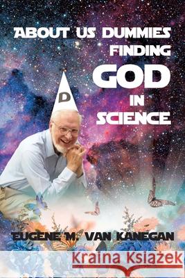 About Us Dummies Finding God in Science Eugene M. Vankanegan 9781646701773 Covenant Books - książka