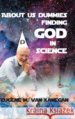 About Us Dummies Finding God in Science Eugene M. Vankanegan 9781646701780 Covenant Books - książka