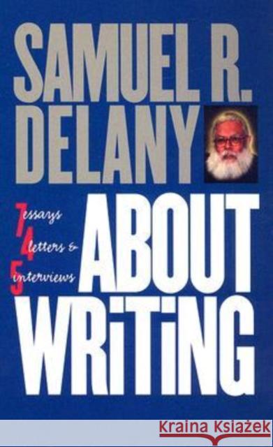 About Writing: Seven Essays, Four Letters, & Five Interviews Delany, Samuel R. 9780819567161 Wesleyan University Press - książka