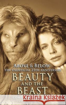 Above & Below: A 25th Anniversary Beauty and the Beast Companion Edward Gross 9781629330242 BearManor Media - książka
