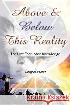 Above and Below This Reality: The Lost Encrypted Knowledge Melynda Pearce 9780998327761 Writestream Publishing LLC - książka