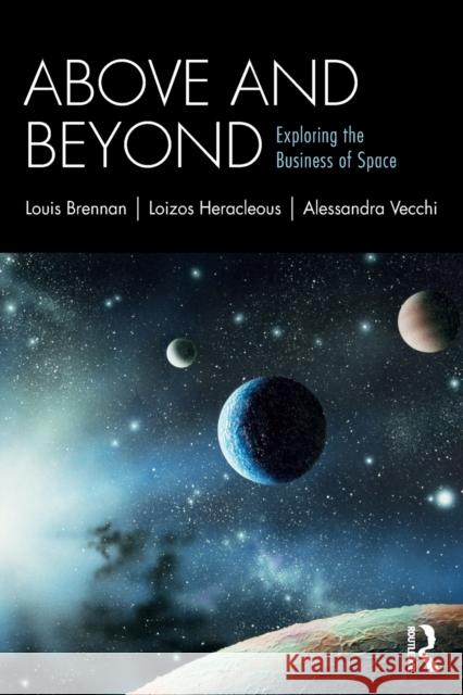 Above and Beyond: Exploring the Business of Space Louis Brennan Loizos Heracleous Alessandra Vecchi 9781138098206 Routledge - książka