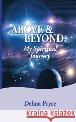 Above And Beyond: My Spiritual Journey Pryce, Delma 9781533665171 Createspace Independent Publishing Platform - książka
