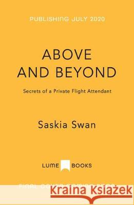 Above and Beyond: Secrets of a Private Flight Attendant Saskia Swann Nicola Stow 9781912982127 Lume Books - książka