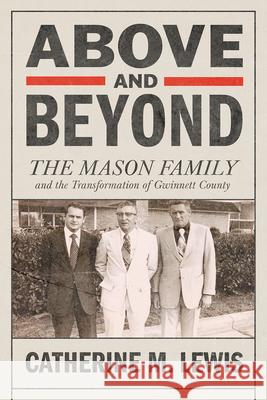 Above and Beyond: The Mason Family and the Transformation of Gwinnett County Catherine M. Lewis 9780881469455 Mercer University Press - książka