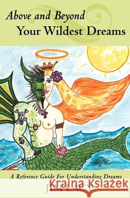 Above and Beyond Your Wildest Dreams Jim Lacy 9781452841885 Createspace - książka