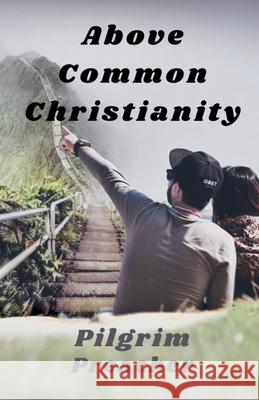 Above Common Christianity Pilgrim Preacher 9798223677772 Pilgrim Preacher - książka
