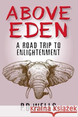 Above Eden: a road trip to enlightenment Wells, P. D. 9781530695508 Createspace Independent Publishing Platform - książka