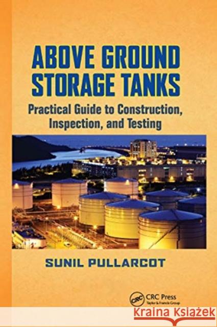 Above Ground Storage Tanks: Practical Guide to Construction, Inspection, and Testing Sunil Pullarcot 9780367738297 CRC Press - książka