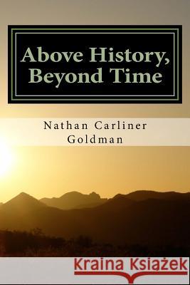 Above History, Beyond Time: Verse Essays on the Jewish Experience Nathan Carliner Goldman 9781519235985 Createspace - książka