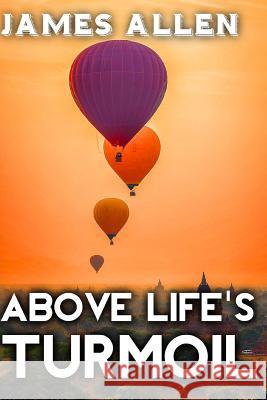 Above Life's Turmoil Srinivasan Jiyo James Allen 9781546687917 Createspace Independent Publishing Platform - książka