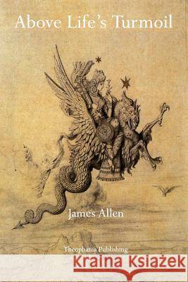 Above Life's Turmoil James Allen 9781770830424 Theophania Publishing - książka