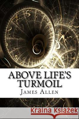 Above Life's Turmoil James Allen 9781975638641 Createspace Independent Publishing Platform - książka