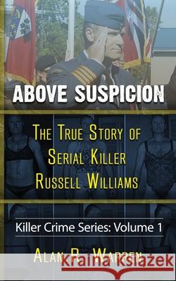 Above Suspicion; The True Story of Russell Williams Serial Killer Alan R. Warren 9781777259495 Alan R Warren - książka