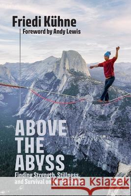 Above the Abyss: Finding Strength, Stillness, and Survival on the Slackline Friedi Kuhne 9781646048601 VeloPress - książka