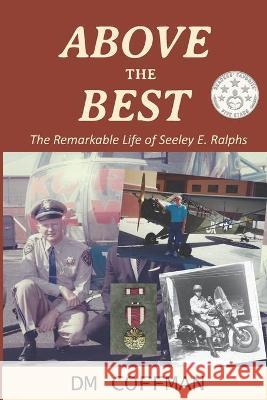 Above the Best: The Remarkable Life of Seeley E. Ralphs DM Coffman 9781700586827 Independently Published - książka