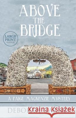 Above the Bridge: Large Print Edition Deborah Garner 9781952140006 Cranberry Cove Press - książka