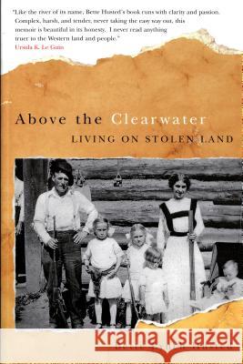 Above the Clearwater: Living on Stolen Land Bette Lynch Husted 9780870710070 Oregon State University Press - książka