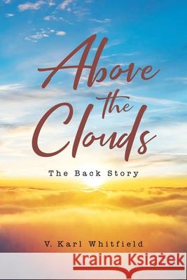 Above the Clouds: The Back Story V Karl Whitfield 9781662437441 Page Publishing, Inc. - książka