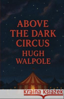 Above The Dark Circus(Illustrated) Hugh Walpole Micheal Smith 9784320676886 Micheal Smith - książka
