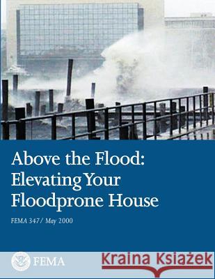 Above the Flood: Elevating Your Floodprone House (FEMA 347 / May 2000) Agency, Federal Emergency Management 9781482339765 Createspace - książka